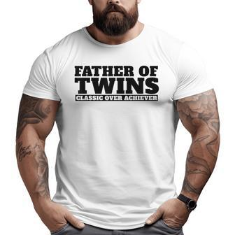 Father Of Twins Classic Over Achiever Dad Of Twins Big and Tall Men T-shirt | Mazezy