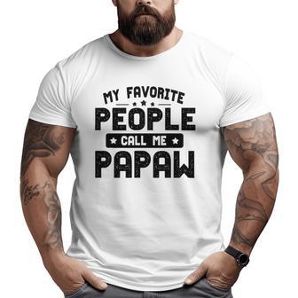 Father's Day My Favorite People Call Me Papaw Grandpa Big and Tall Men T-shirt | Mazezy