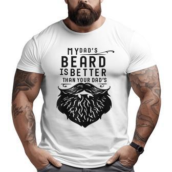 Fathers Day My Dad's Beard Is Better Than Yours Big and Tall Men T-shirt | Mazezy