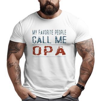 My Favorite People Call Me Opa Proud Dad Grandpa Men Big and Tall Men T-shirt | Mazezy