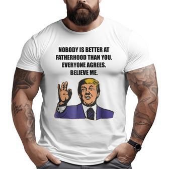 Trump Best Dad Ever Believe Me For Dad Big and Tall Men T-shirt | Mazezy