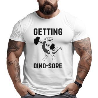 Getting Dino Sore Gym Dinosaur T Rex Workout Big and Tall Men T-shirt | Mazezy