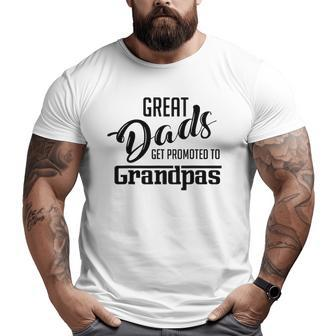 Great Dads Get Promoted To Grandpas Big and Tall Men T-shirt | Mazezy