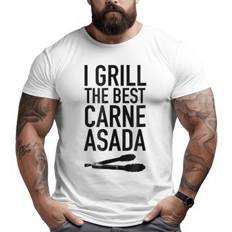 I Grill The Best Carne Asada Perfect Dad Best Padre Big and Tall Men T-shirt | Mazezy