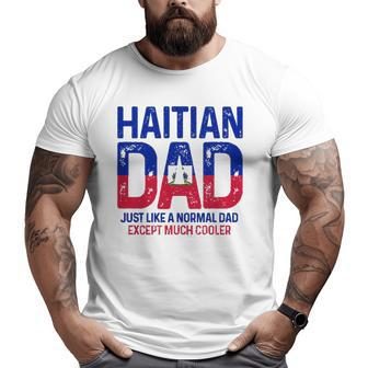 Haitian Dad Like A Normal Dad Except Much Cooler Haiti Pride Big and Tall Men T-shirt | Mazezy CA
