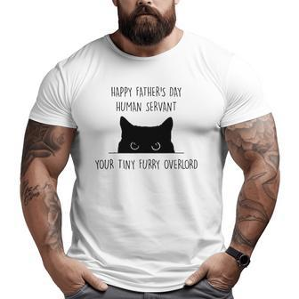 Happy Father's Day Human Servant Your Tiny Furry Overlord Big and Tall Men T-shirt | Mazezy
