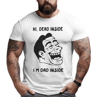 Hi Dead Inside I’M Dad Inside Big and Tall Men T-shirt | Mazezy