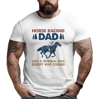 Horse Racing Dad Like A Normal Dad Except Way Cooler Big and Tall Men T-shirt | Mazezy