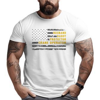 Husband Daddy Protector Crane Operator American Flag Big and Tall Men T-shirt | Mazezy