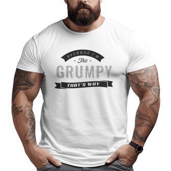 Because I'm The Grumpy Father's Day Men Big and Tall Men T-shirt | Mazezy