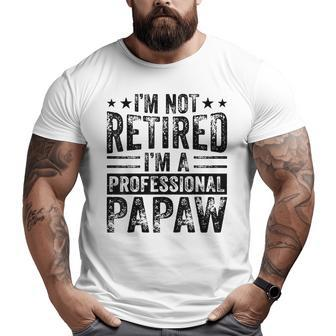I'm Not Retired I'm A Professional Retired Papaw Father Big and Tall Men T-shirt | Mazezy