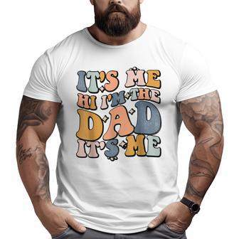 It's Me Hi I'm The Dad It's Me Fathers Day Big and Tall Men T-shirt | Mazezy