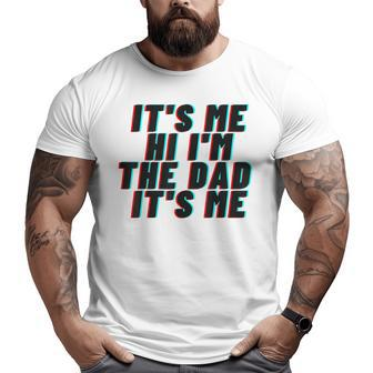 It's Me Hi I'm The Dad It's Me For Dad Father's Day Big and Tall Men T-shirt | Mazezy