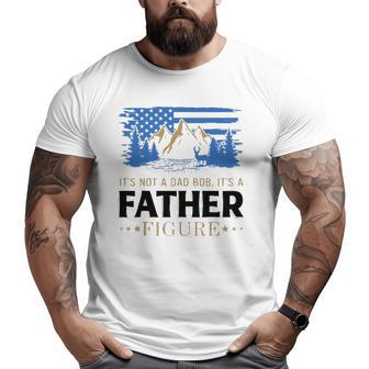 It's Not A Dad Bod It's A Father Figure American Mountain Big and Tall Men T-shirt | Mazezy