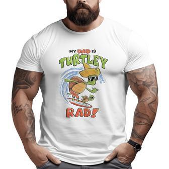 Kids My Dad Is Turtley Rad Cute Kid's For Dad Turtles Surf Big and Tall Men T-shirt | Mazezy