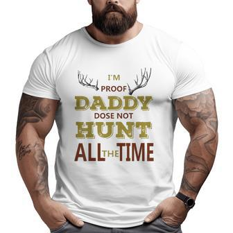 Kids I'm Proof Daddy Does Not Hunt All The Time Hunter Dad Big and Tall Men T-shirt | Mazezy