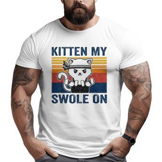 Kitten My Swole On Workout Cat Fitness Workout Pun Big and Tall Men T-shirt | Mazezy