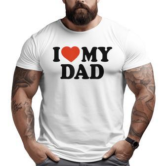 I Love My Dad Father's Day Big and Tall Men T-shirt | Mazezy