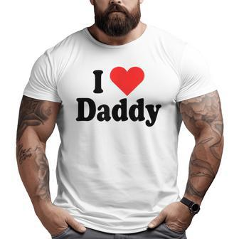 I Love Daddy Heart For Fathers Day Father Dad Daddy Big and Tall Men T-shirt | Mazezy