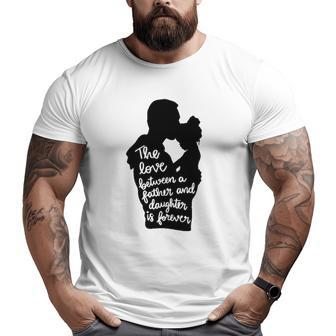 The Love Between A Father And Daughter Is Forever Dad And Kid Silhouette Big and Tall Men T-shirt | Mazezy