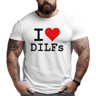 I Love Heart Dilfs Older Mature Men Dads Big and Tall Men T-shirt | Mazezy