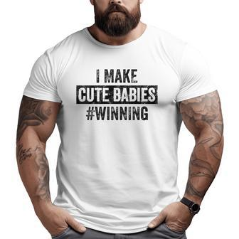 Mens I Make Cute Babies Winning New Dad Baby Daddy Big and Tall Men T-shirt | Mazezy