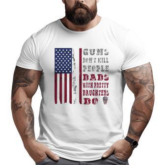 Mens Guns Don't Kill People Dads With Pretty Daughters Men Big and Tall Men T-shirt | Mazezy