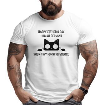 Mens Happy Father's Day Human Servant Your Tiny Furry Overlord Cat Big and Tall Men T-shirt | Mazezy