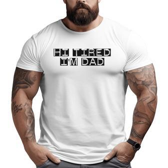 Mens Hi Tired I'm Dad Dad Joke Father's Day Big and Tall Men T-shirt | Mazezy