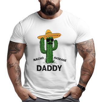Mens Nacho Average Daddy Mexican Cinco De Mayo Fiesta Dad Big and Tall Men T-shirt | Mazezy