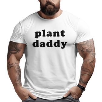 Mens Plant Daddy Gardening Fathers Day Big and Tall Men T-shirt | Mazezy