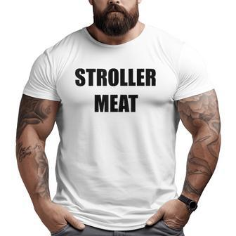 Mens Stroller Meat New Dad New Father Father's Day Gag Big and Tall Men T-shirt | Mazezy