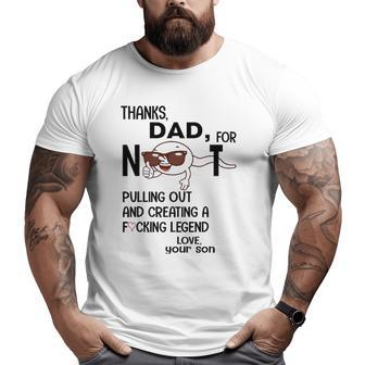 Mens Thanks Dad For Not Pulling Out And Creating A Fucking Legend Big and Tall Men T-shirt | Mazezy