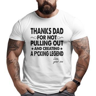 Mens Thanks Dad For Not Pulling Out And Creating A Legend Big and Tall Men T-shirt | Mazezy