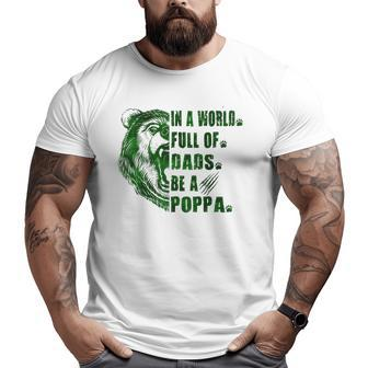 Mens In A World Full Of Grandpas Be A Poppa Father's Day Poppa Big and Tall Men T-shirt | Mazezy