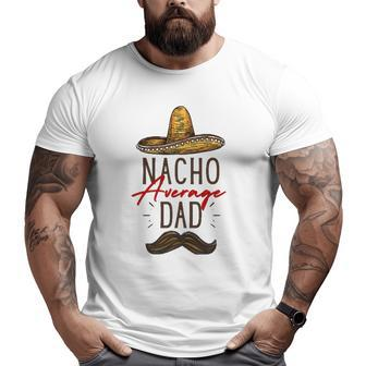 Nacho Average Dad Father's Day Big and Tall Men T-shirt | Mazezy AU