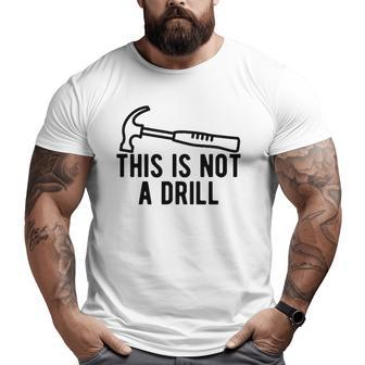 This Is Not A Drill Dad Joke Woodworking Construction Big and Tall Men T-shirt | Mazezy
