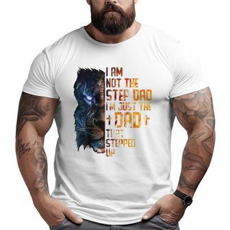 I Am Not The Step-Dad I Am The Dad That Stepped Up Father's Big and Tall Men T-shirt | Mazezy AU