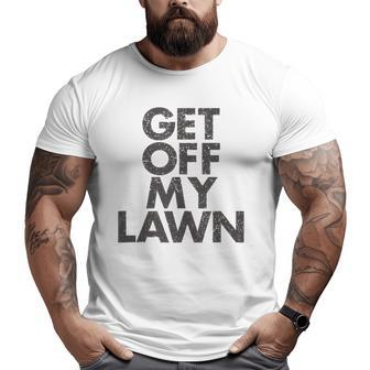 Get Off My Lawn Grumpy Old Dad Retire Father's Day Big and Tall Men T-shirt | Mazezy