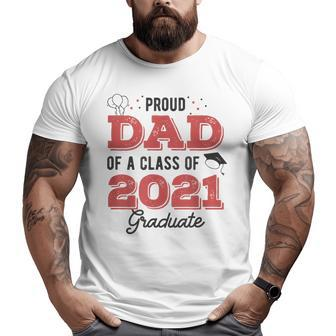 Parents Proud Dad Of A Class Of 2021 Graduate Senior Big and Tall Men T-shirt | Mazezy