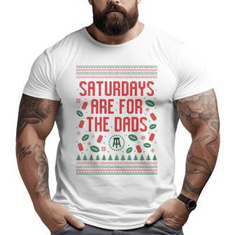 Saturdays Are For The Dads Ugly Christmas Big and Tall Men T-shirt | Mazezy