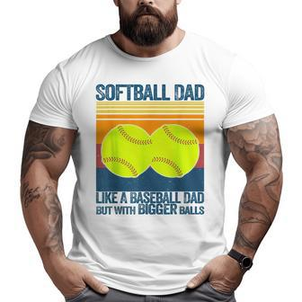 Softball Dad Like A Baseball Dad But With Bigger Balls For Dad Big and Tall Men T-shirt | Mazezy