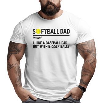 Softball Dad Like A Baseball But With Bigger Balls For Dad Big and Tall Men T-shirt | Mazezy