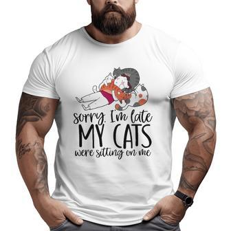 Sorry I'm Late My Cats Were Sitting On Me Cat Dad Cat Lover Big and Tall Men T-shirt | Mazezy