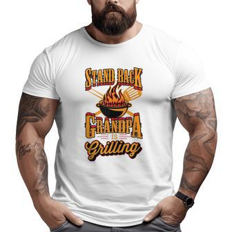 Stand Back Grandpa Is Grilling Grill Master 4Th Of July Dad Big and Tall Men T-shirt | Mazezy