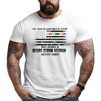 Time In Uniform Over Being Desert Storm Veteran Never Ends Big and Tall Men T-shirt | Mazezy