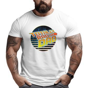 Totally Rad Dad 80S Father's Day Big and Tall Men T-shirt | Mazezy