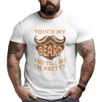 Touch My Beard And Tell Me I'm Pretty Man Father's Day Lover Big and Tall Men T-shirt | Mazezy