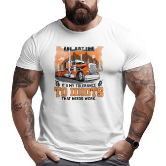 Trucker My Trucking Skills Are Just Fine It's My Tolerance To Idiots That Needs Work Big and Tall Men T-shirt | Mazezy