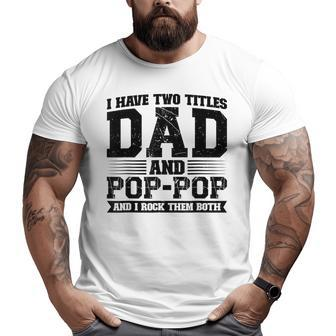 I Have Two Titles Dad And Poppop Vintage Fathers Day Big and Tall Men T-shirt | Mazezy